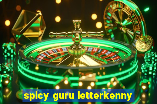 spicy guru letterkenny